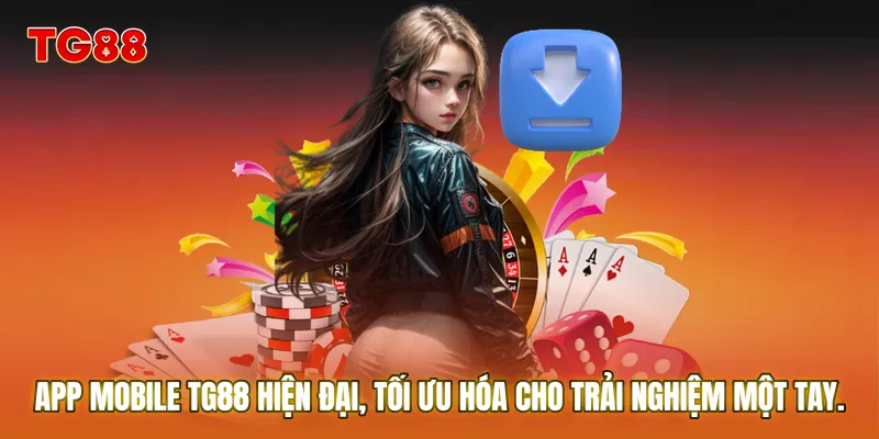 App Mobile TG88 hiện đại, tối ưu hóa cho trải nghiệm một tay