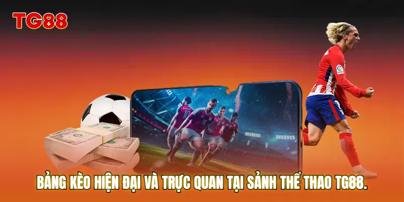Bảng kèo hiện đại và trực quan tại sảnh Thể Thao TG88