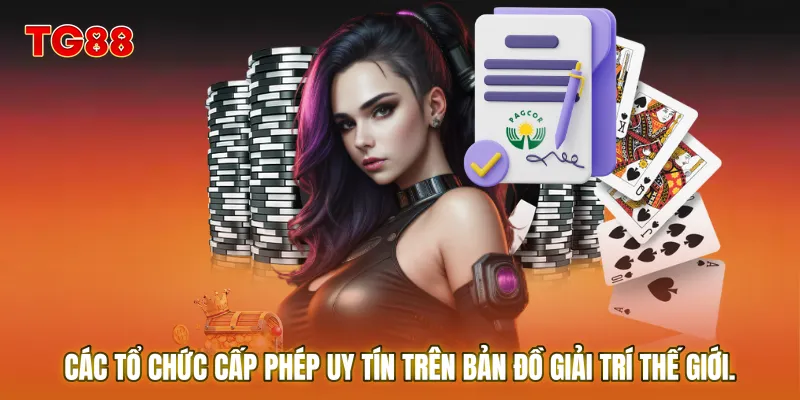 Các tổ chức cấp phép uy tín trên bản đồ giải trí thế giới