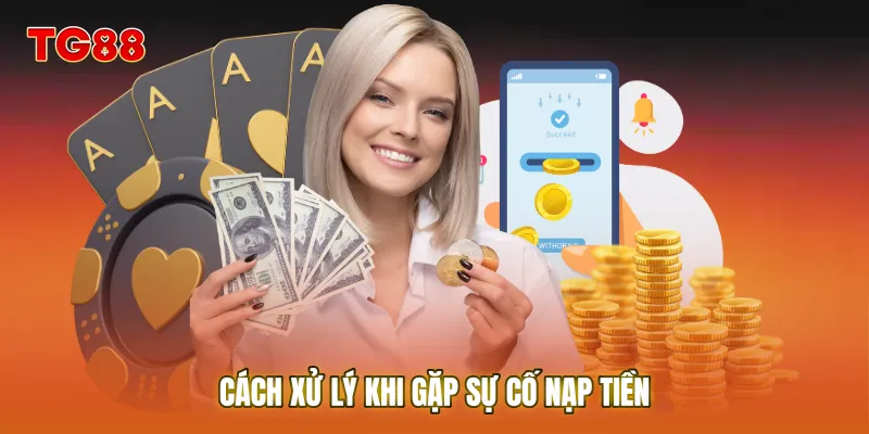 Cách xử lý khi gặp sự cố nạp tiền