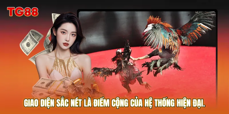 Giao diện sắc nét là điểm cộng của hệ thống hiện đại