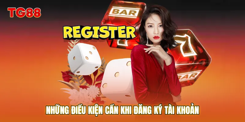 Những điều kiện cần khi đăng ký tài khoản