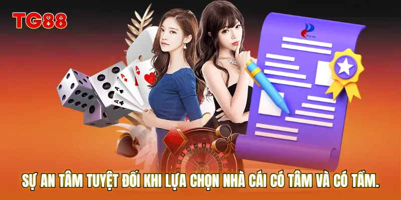 Sự an tâm tuyệt đối khi lựa chọn nhà cái có tâm và có tầm