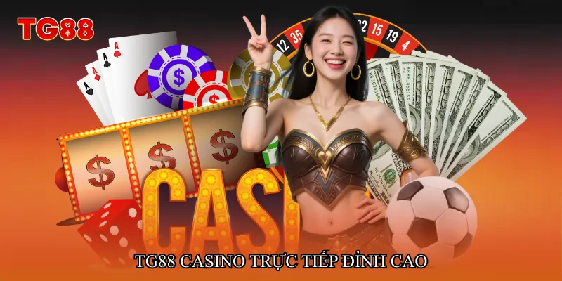 TG88 casino trực tiếp đỉnh cao